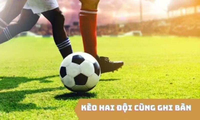 K&egrave;o cược hai đội đều ghi b&agrave;n tại cado68